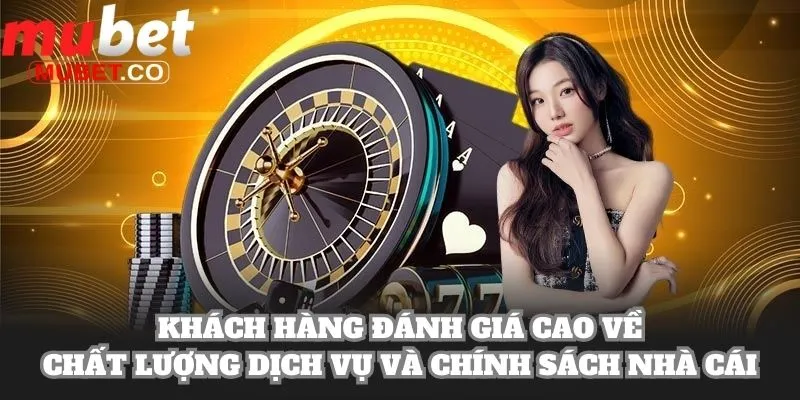 Mubet - Tải App Mubet.com | Kèo Ngon World Cup 2026 15 Khách hàng đánh giá cao về chất lượng dịch vụ và chính sách nhà cái
